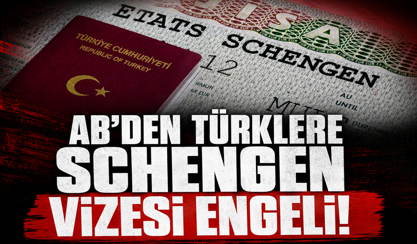 AB'den Türklere Schengen vizesi engeli!