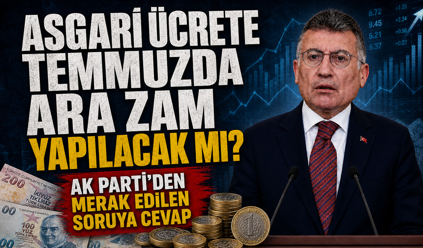 Asgari ücrete temmuzda ara zam yapılacak mı? AK Parti'den cevap