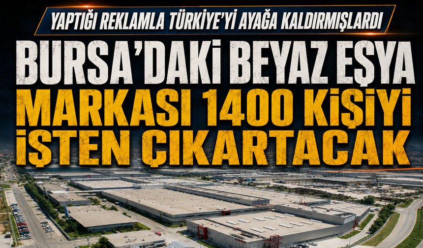 Bursa'daki beyaz eşya markası 1400 kişiyi işten çıkartacak