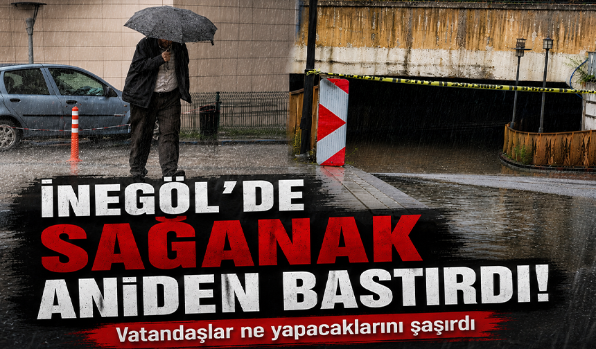 Bursa İnegöl'de sağanak aniden bastırdı! Vatandaşlar ne yapacaklarını şaşırdı