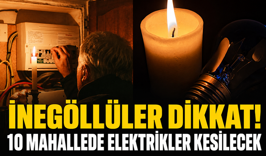 İnegöl'de 10 mahallede elektrikler kesilecek