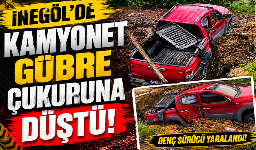 Bursa İnegöl'de kamyonet gübre çukuruna düştü!