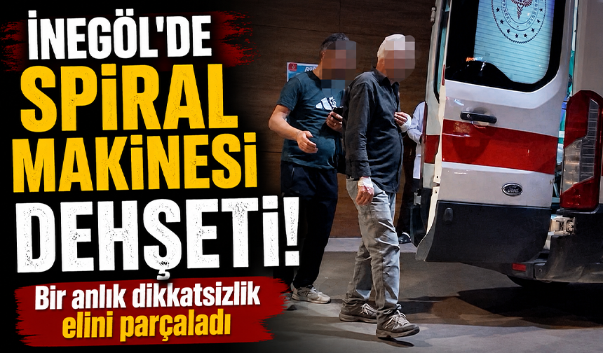 Bursa İnegöl’de spiral makinesi dehşeti!