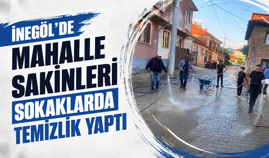 Bursa İnegöl'de mahalle sakinleri sokaklarda temizlik yaptı