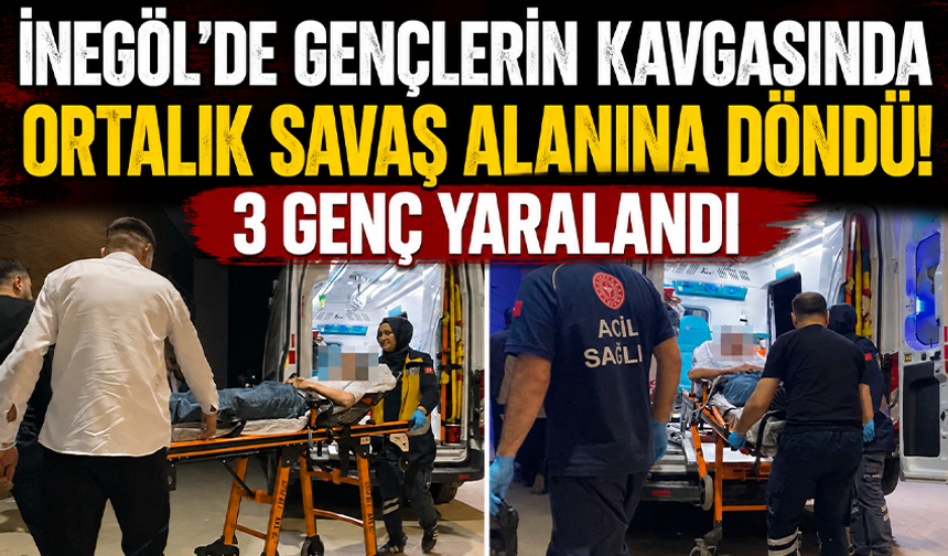 Bursa İnegöl'de gençlerin kavgasında ortalık savaş alanına döndü! 3 genç yaralandı