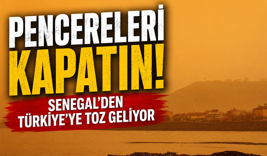 Senegal’den Türkiye’ye toz geliyor: 'Çamur yağmuru' uyarısı yapıldı