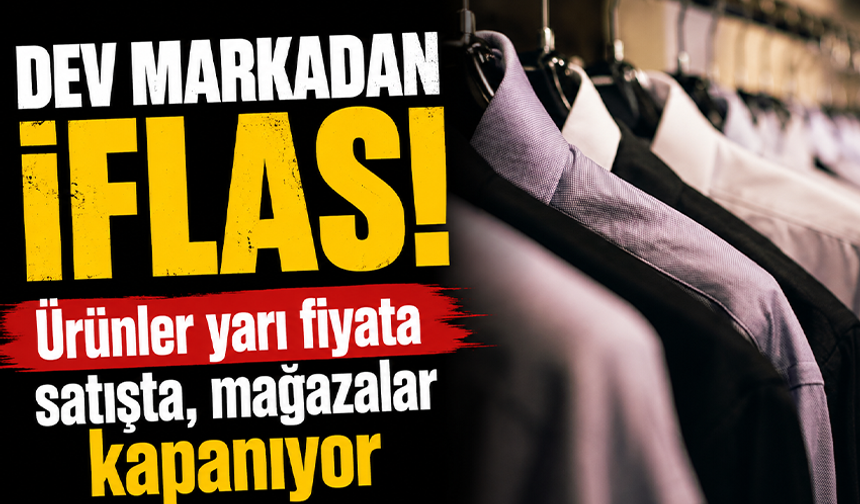 Dev markadan iflas: Ürünler yarı fiyata satışta, mağazalar kapanıyor