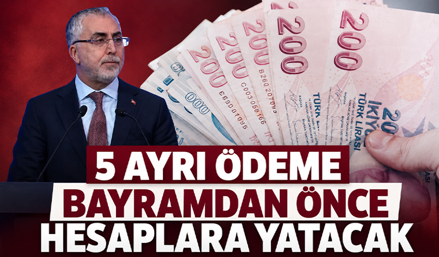 5 ayrı ödeme bayramdan önce hesaplara yatacak