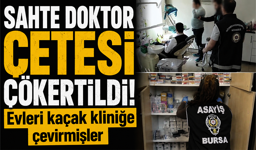 Bursa’da sahte doktor çetesi çökertildi