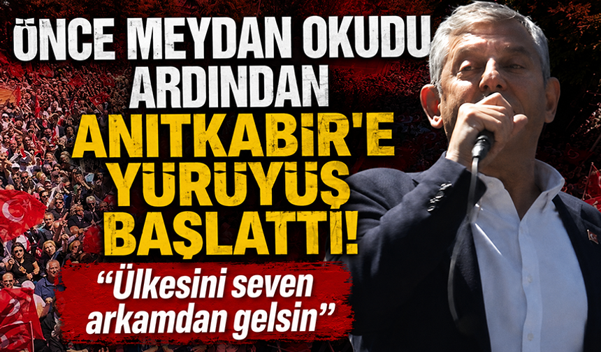 Özgür Özel meydan okuyup, Anıtkabir'e yürüyüşü başlattı: "Ülkesini seven arkamdan gelsin"