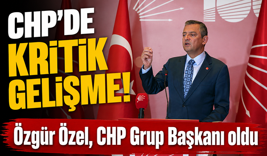 CHP'de kritik saatler! Özgür Özel Grup Başkanı oldu