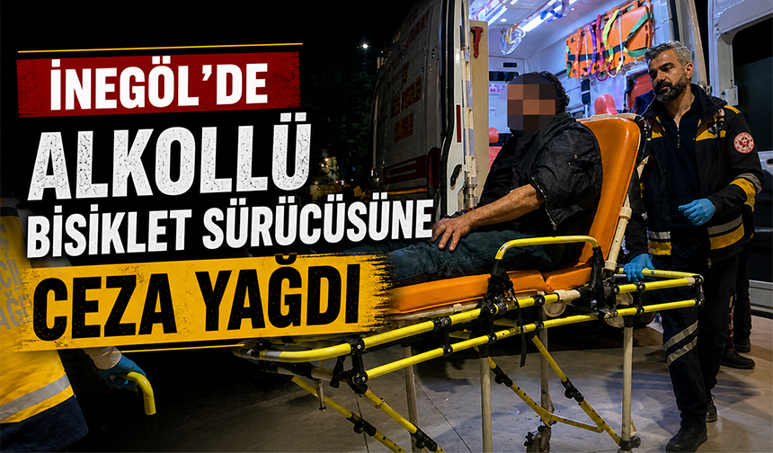 Bursa İnegöl'de alkollü bisiklet sürücüsüne ceza yağdı