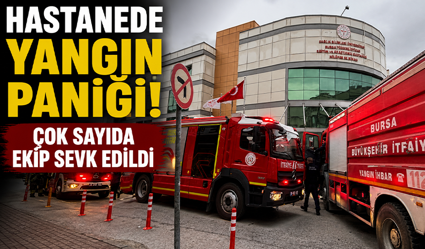 Bursa’da hastanede yangın paniği!