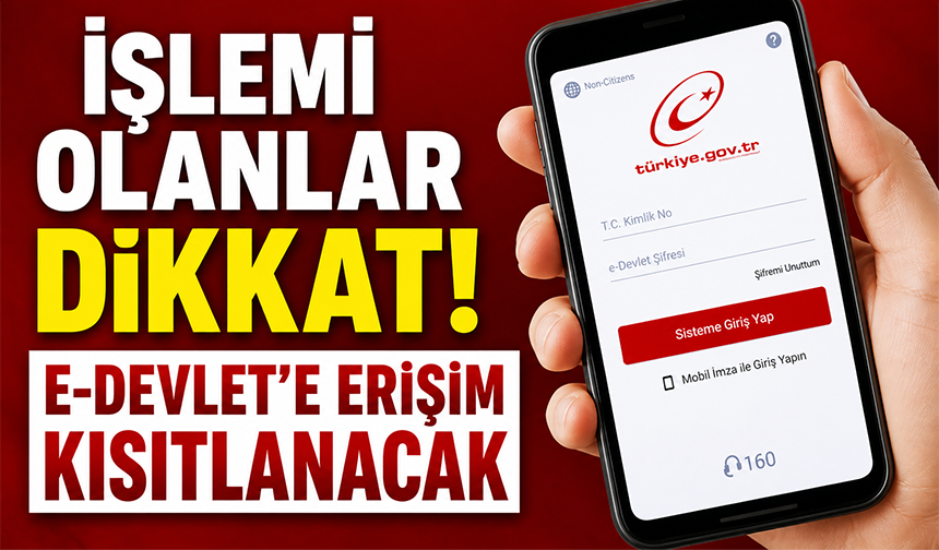 e-Devlet'te işlemi olanlar dikkat! Erişim kısıtlaması geliyor