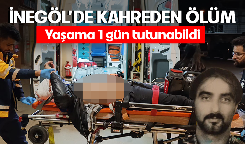 Bursa İnegöl'de kahreden ölüm! Yaşama 1 gün tutunabildi
