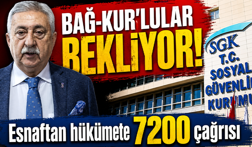 Milyonlarca Bağ-Kur'lu bekliyor! Esnaftan hükümete '7.200' çağrısı