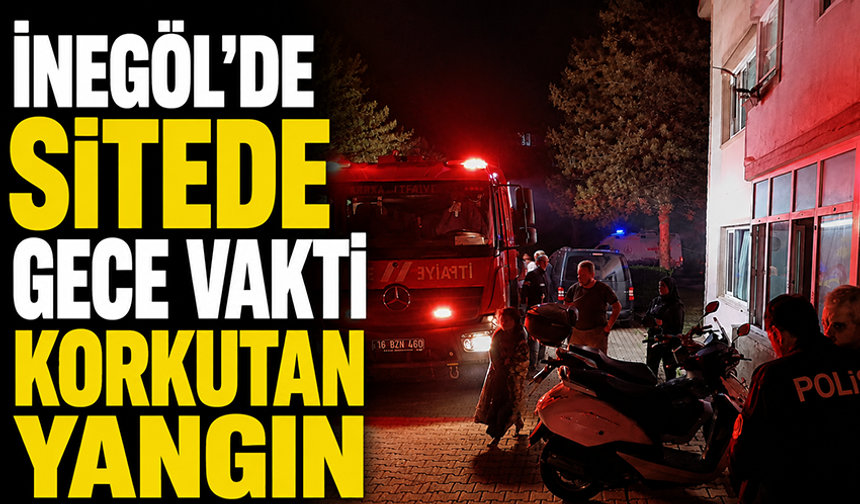 Bursa İnegöl'de sitede gece vakti korkutan yangın