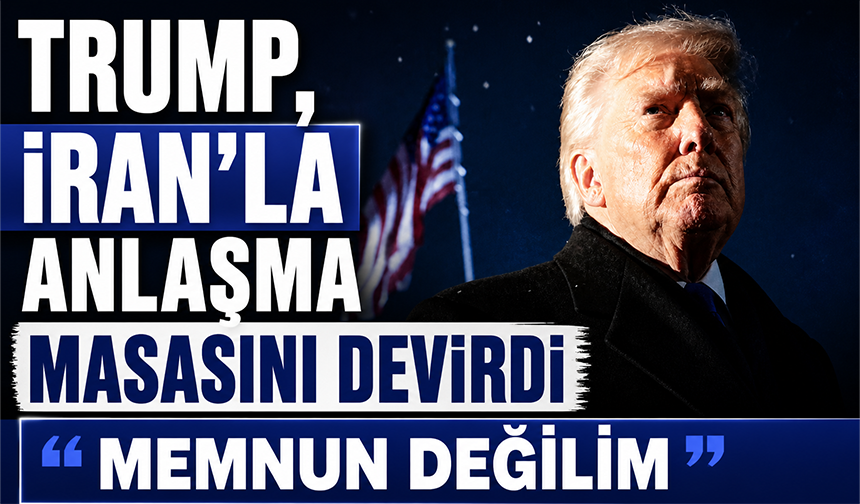 Trump: "Anlaşmaya varabileceğimizden emin değilim"