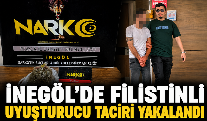 Bursa İnegöl'de Filistinli uyuşturucu taciri yakalandı
