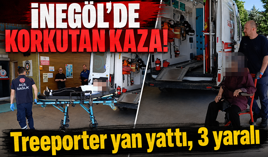 Bursa İnegöl'de treeporter yan yattı, 3 yaralı