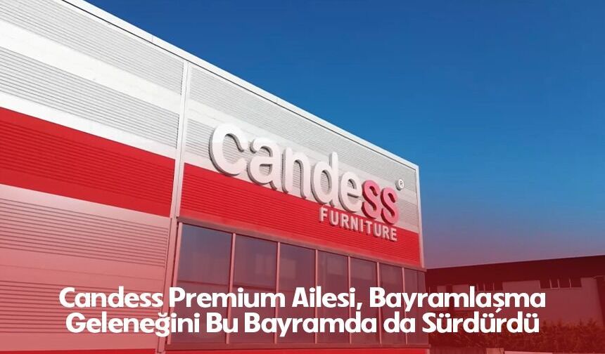 Candess Premium ailesi bayramlaşma geleneğini bu bayramda da sürdürdü
