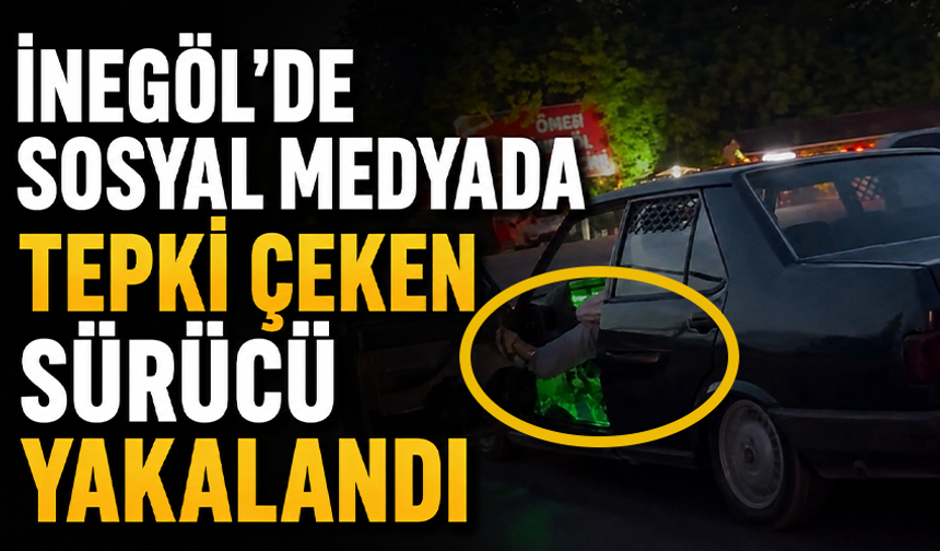 Bursa İnegöl'de sosyal medyada tepki çeken sürücü yakalandı