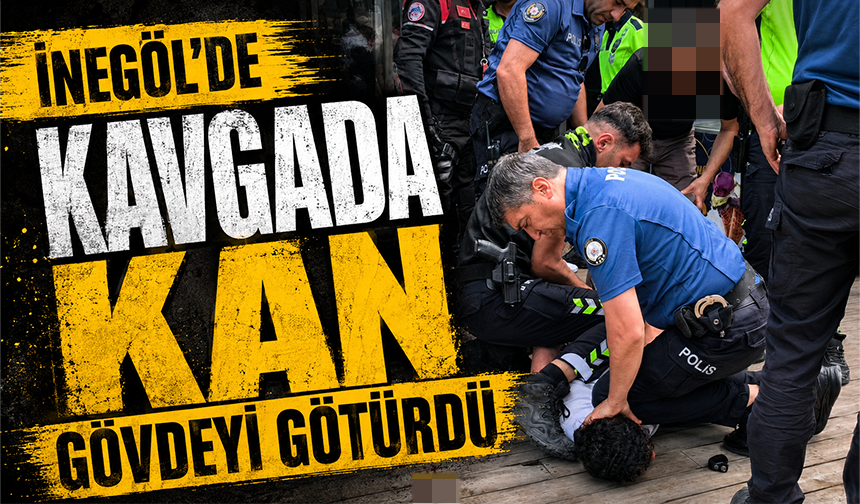 Bursa İnegöl'de kavgada kan gövdeyi götürdü