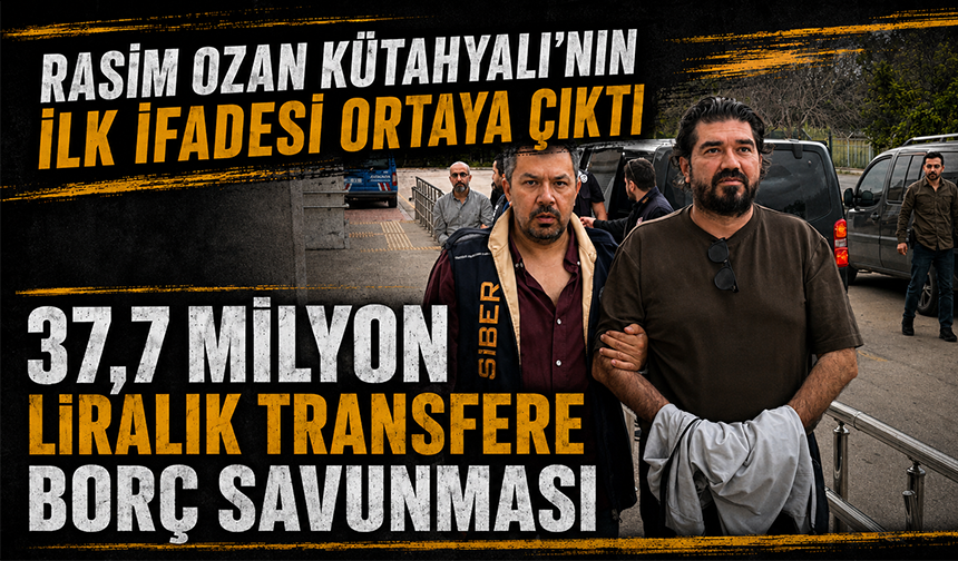 Rasim Ozan Kütahyalı’nın ilk ifadesi ortaya çıktı!