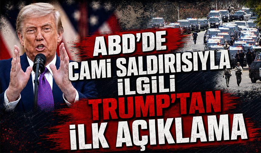ABD'de 3 kişinin öldüğü cami saldırısıyla ilgili Trump'tan ilk açıklama