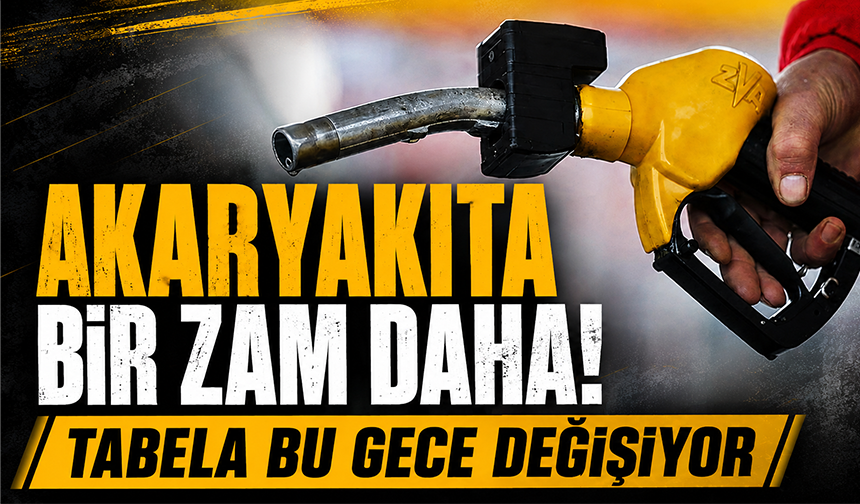 Akaryakıta bir zam daha! Tabela bu gece değişiyor