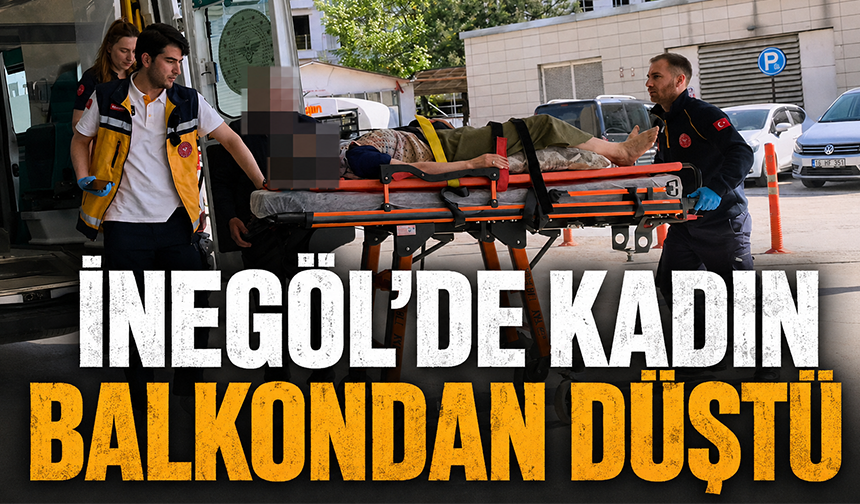 Bursa İnegöl'de kadın balkondan düştü
