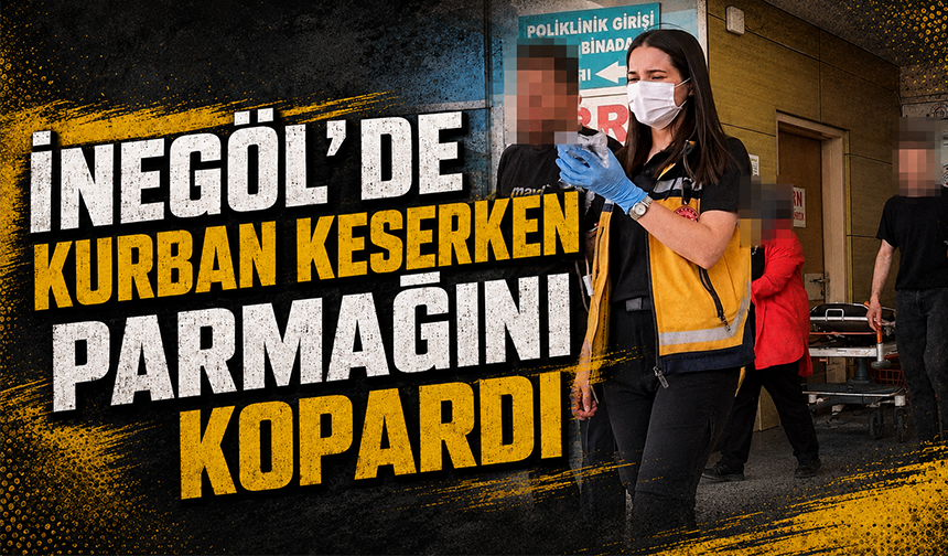 Bursa İnegöl'de kurban keserken parmağını kopardı