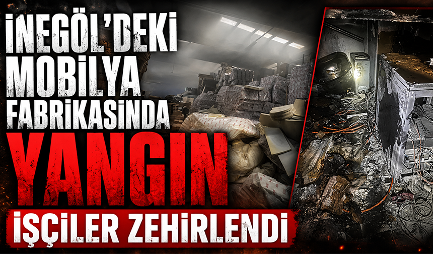 Bursa İnegöl'deki mobilya fabrikasında yangın | İşçiler zehirlendi