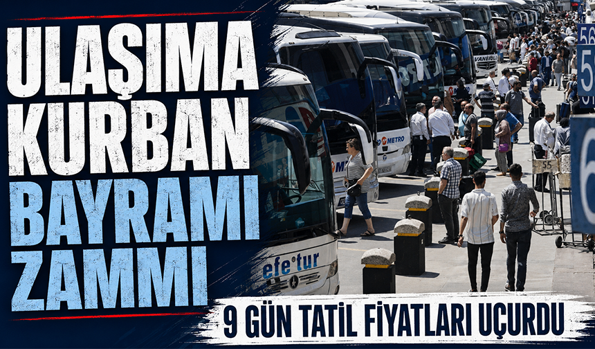 Ulaşıma Kurban Bayramı zammı: 9 gün tatil fiyatları uçurdu