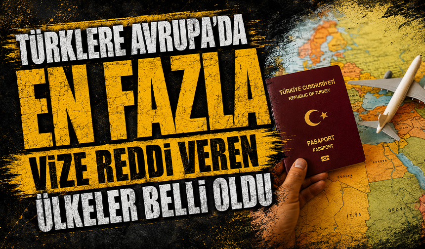 Türklere Avrupa'da en fazla vize reddi veren ülkeler belli oldu