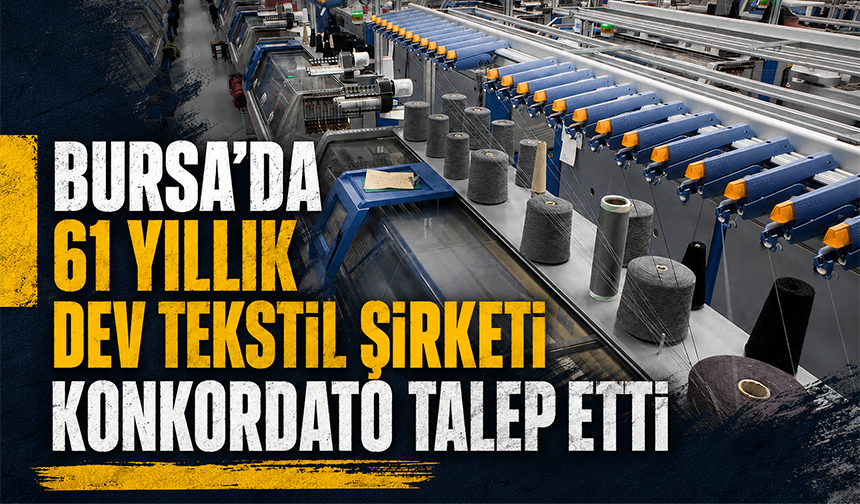 Bursa merkezli  61 yıllık dev tekstil şirketi konkordato talep etti