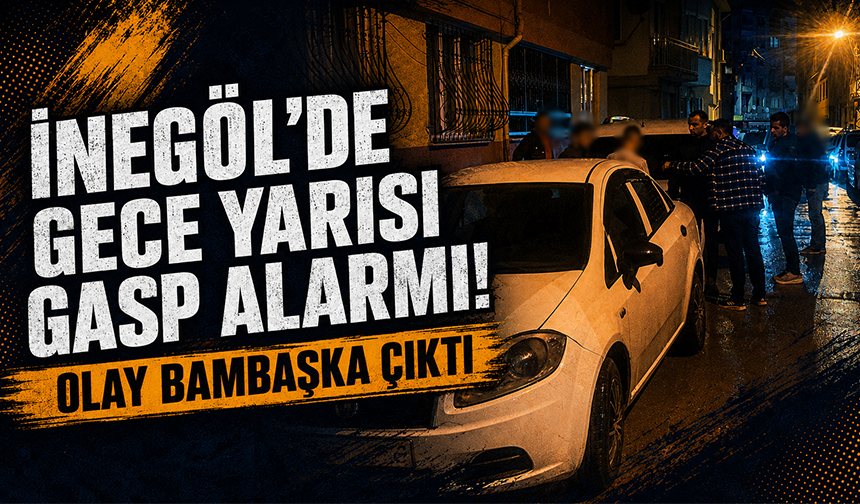 Bursa İnegöl'de gece yarısı gasp alarmı!  Olay bambaşka çıktı