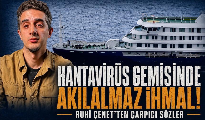 Hantavirüs gemisinde akılalmaz ihmal! Ruhi Çenet'ten çarpıcı sözler