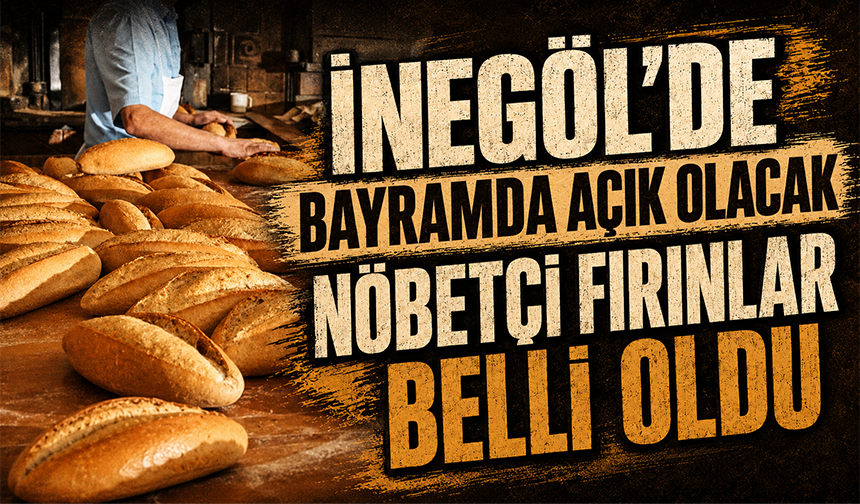 İnegöl’de bayramda açık olacak nöbetçi fırınlar belli oldu
