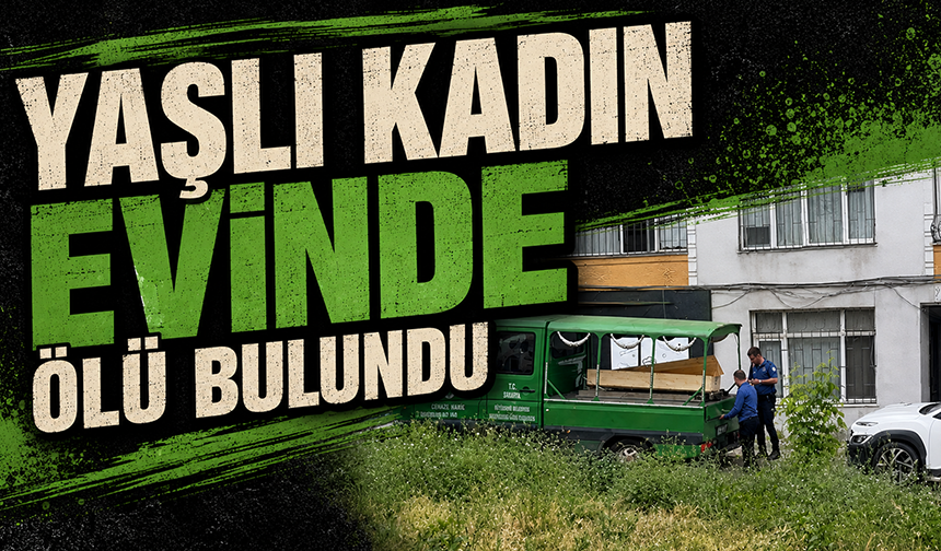 İstanbul Şişli’de 84 yaşında bir kadın evinde ölü bulundu