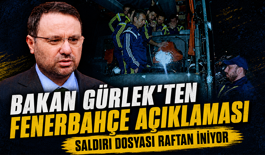 Bakan Gürlek'ten Fenerbahçe açıklaması! Saldırı dosyası raftan iniyor