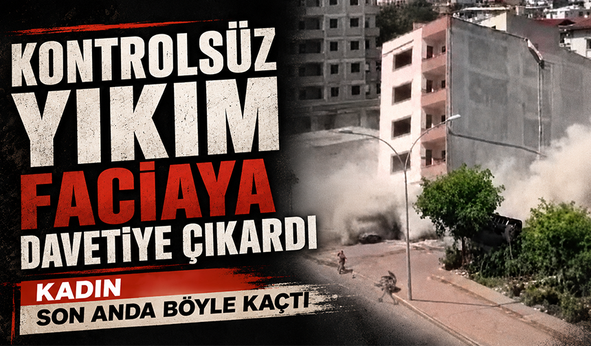 Kontrolsüz yıkım faciaya davetiye çıkardı: Kadın son anda böyle kaçtı