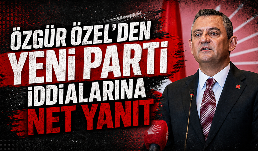 Özgür Özel'den yeni parti iddialarına net yanıt