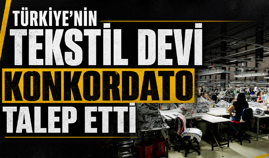 Türkiye'nin tekstil devi konkordato talep etti