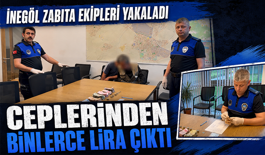 İnegöl Zabıta ekipleri yakaladı | Ceplerinden binlerce lira çıktı