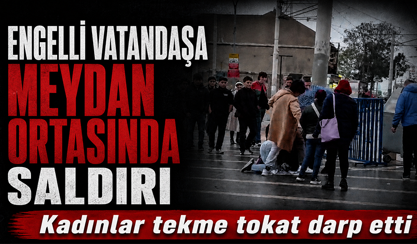 Bursa’da engelli vatandaşa meydan ortasında saldırı: Kadınlar tekme tokat darp etti
