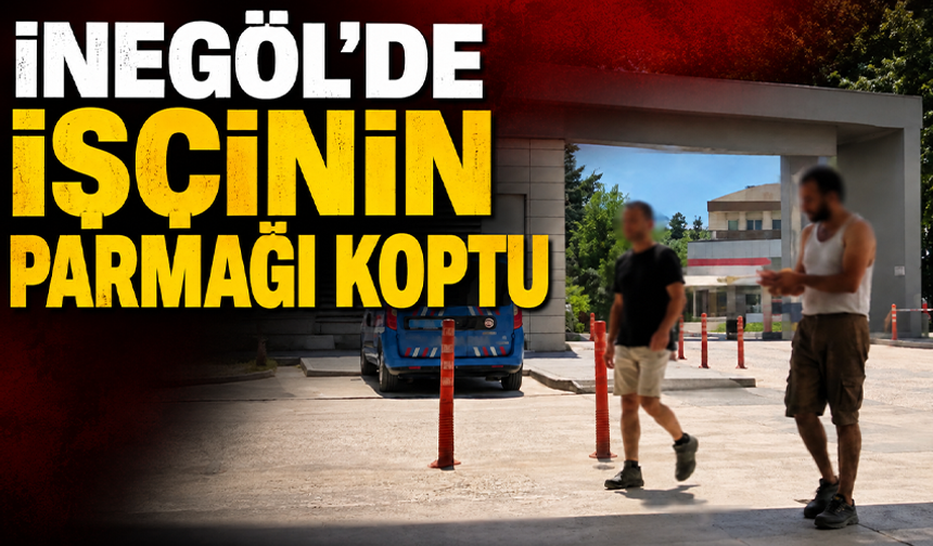 Bursa İnegöl'de işçinin parmağı koptu