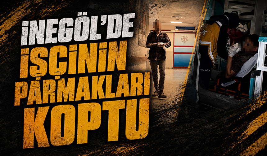 Bursa İnegöl'de işçinin parmakları koptu