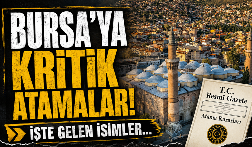 Bursa'ya kritik atamalar! İşte gelen isimler...