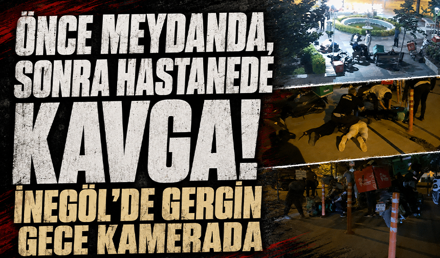 Önce Meydanda, Sonra Hastanede Kavga! İnegöl'de Gergin Gece kamerada